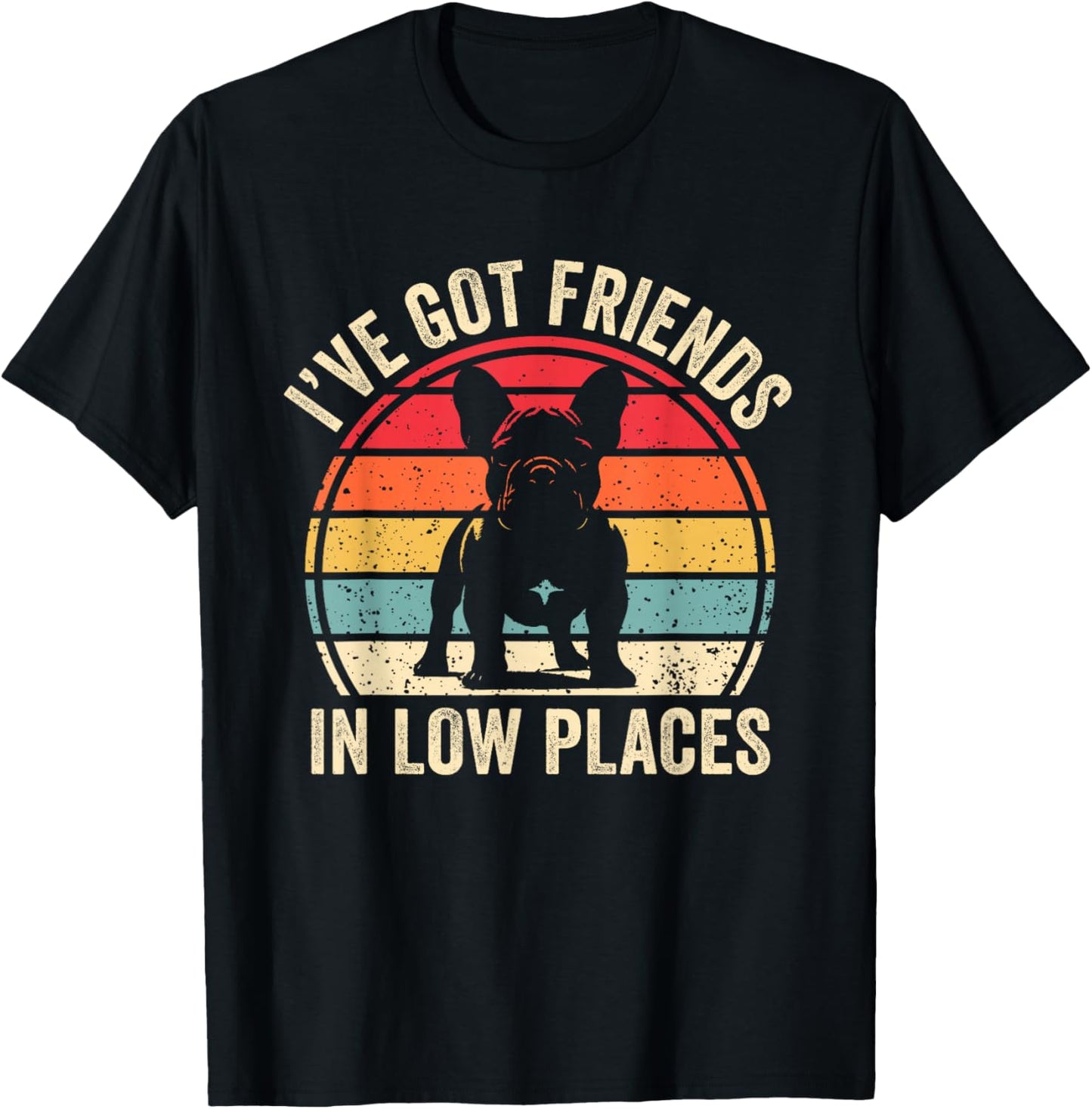 I've Got Friends In Low Places French Bulldog Dog T-Shirt - T-Shirt | Black