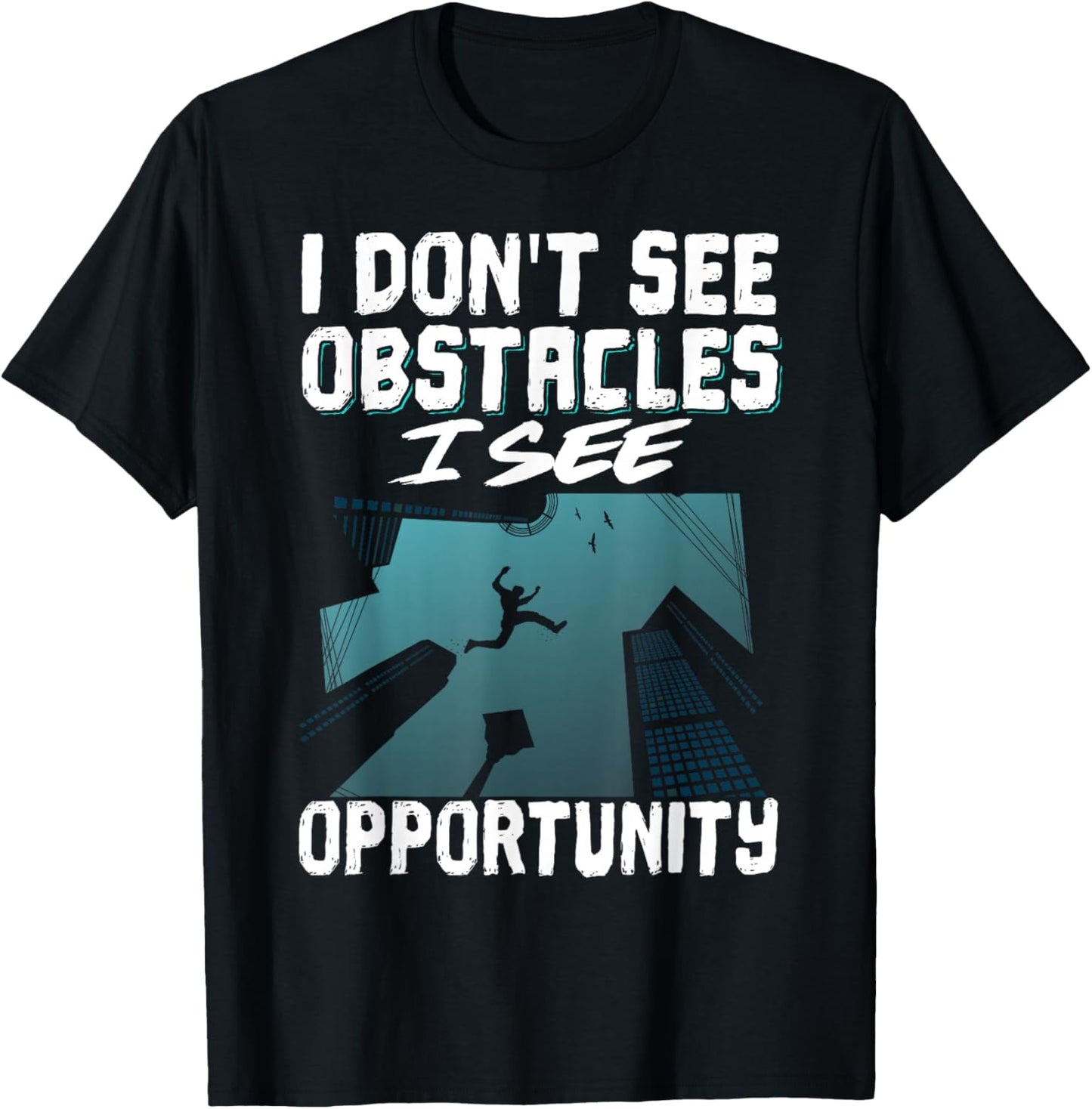 I Don't See Obstacles I See Opportunity T-Shirt - T-Shirt | Black