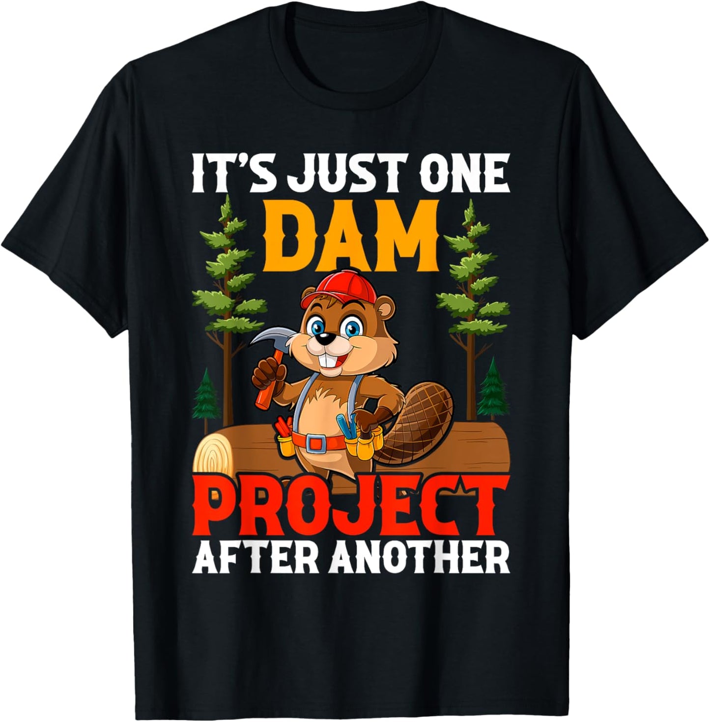 It's Just one Dam Project After Another Handyman Beaver T-Shirt - T-Shirt | Black