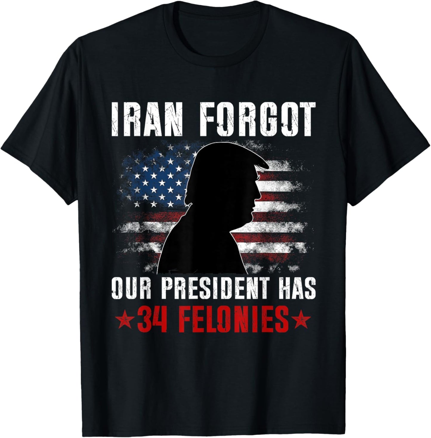 Iran Forgot Our President Has 34 Felonies Vintage US Flag T-Shirt - T-Shirt | Black