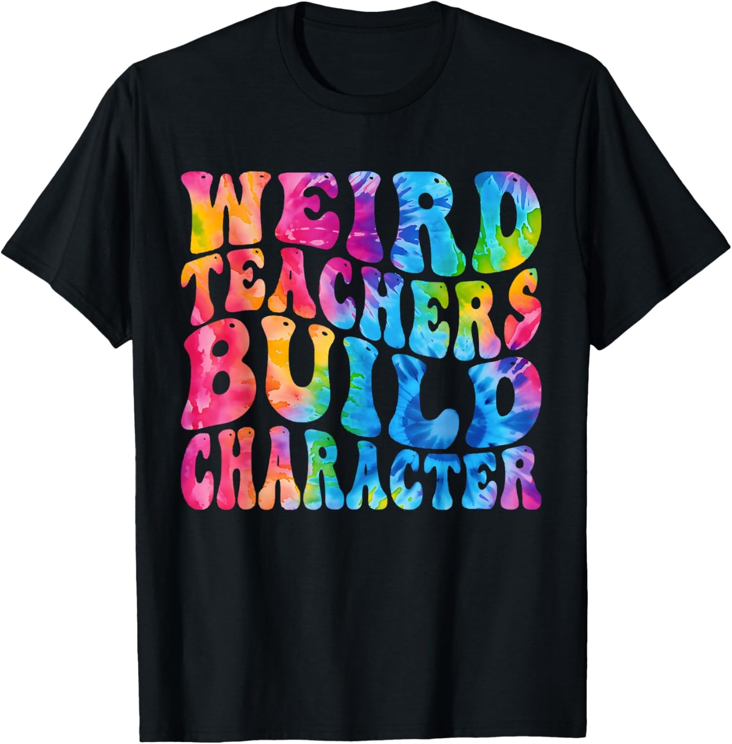 Groovy Weird Teachers Build Character Funny Teacher Tie Dye T-Shirt - T-Shirt | Black