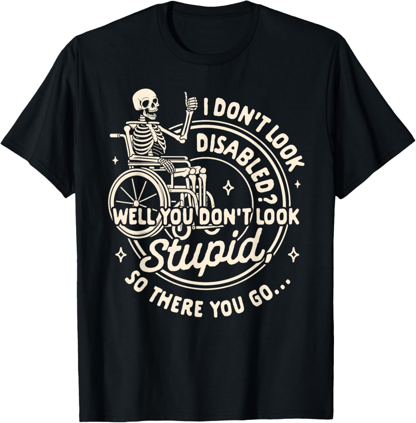Disability I Don't Look Disabled You Don't Look Stupid T-Shirt - T-Shirt | Black
