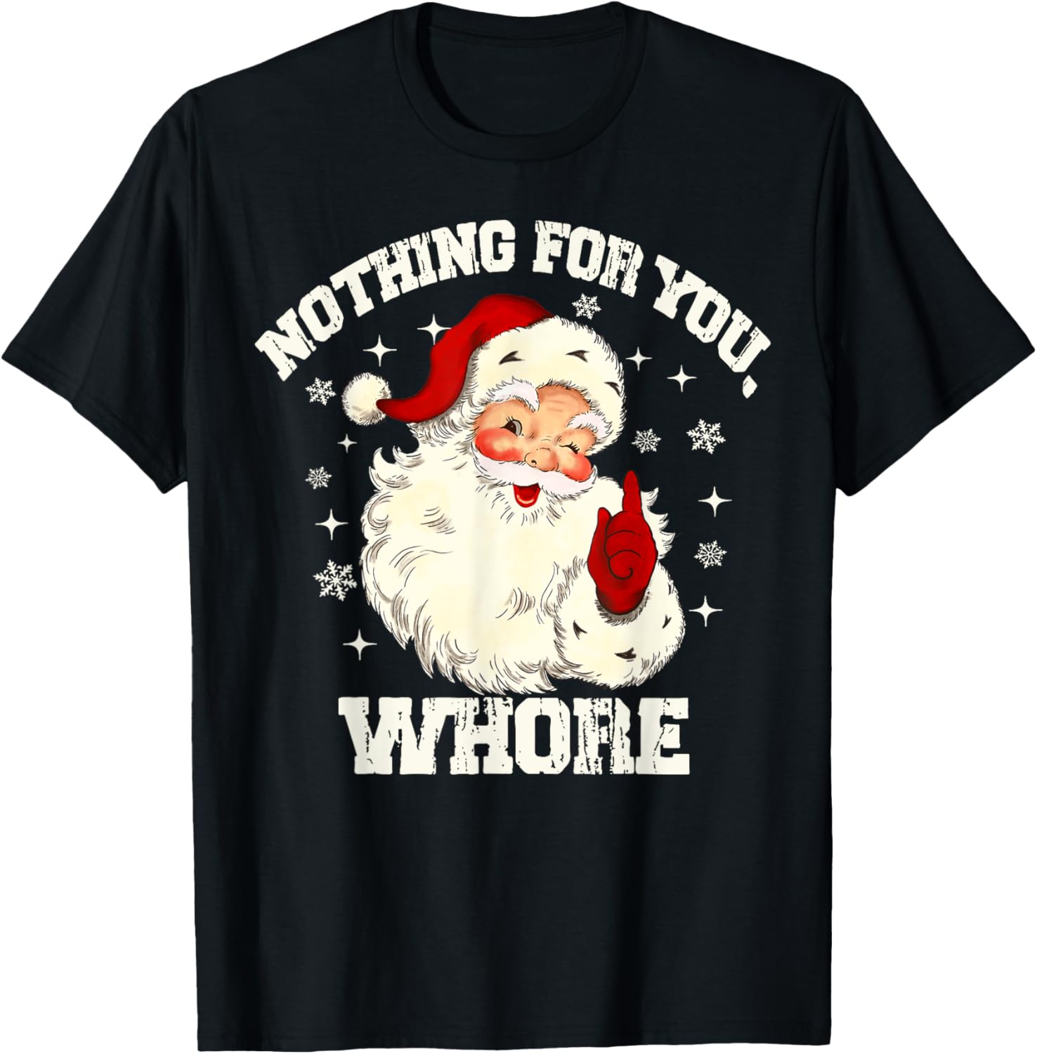 Nothing For You Whore Funny Santa Claus Christmas Men Women T-Shirt - T-Shirt | Black