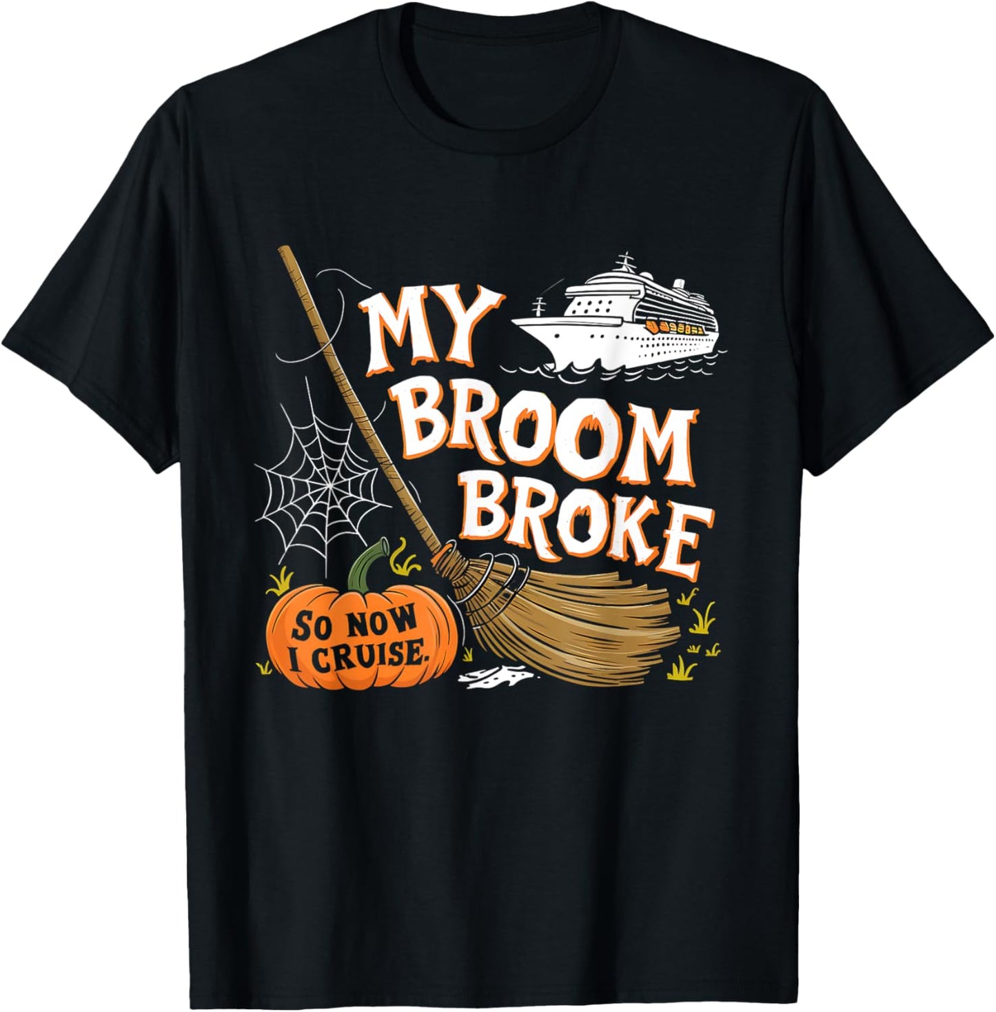 My Broom Broke So Now I Cruise Halloween Costume T-Shirt - T-Shirt | Black