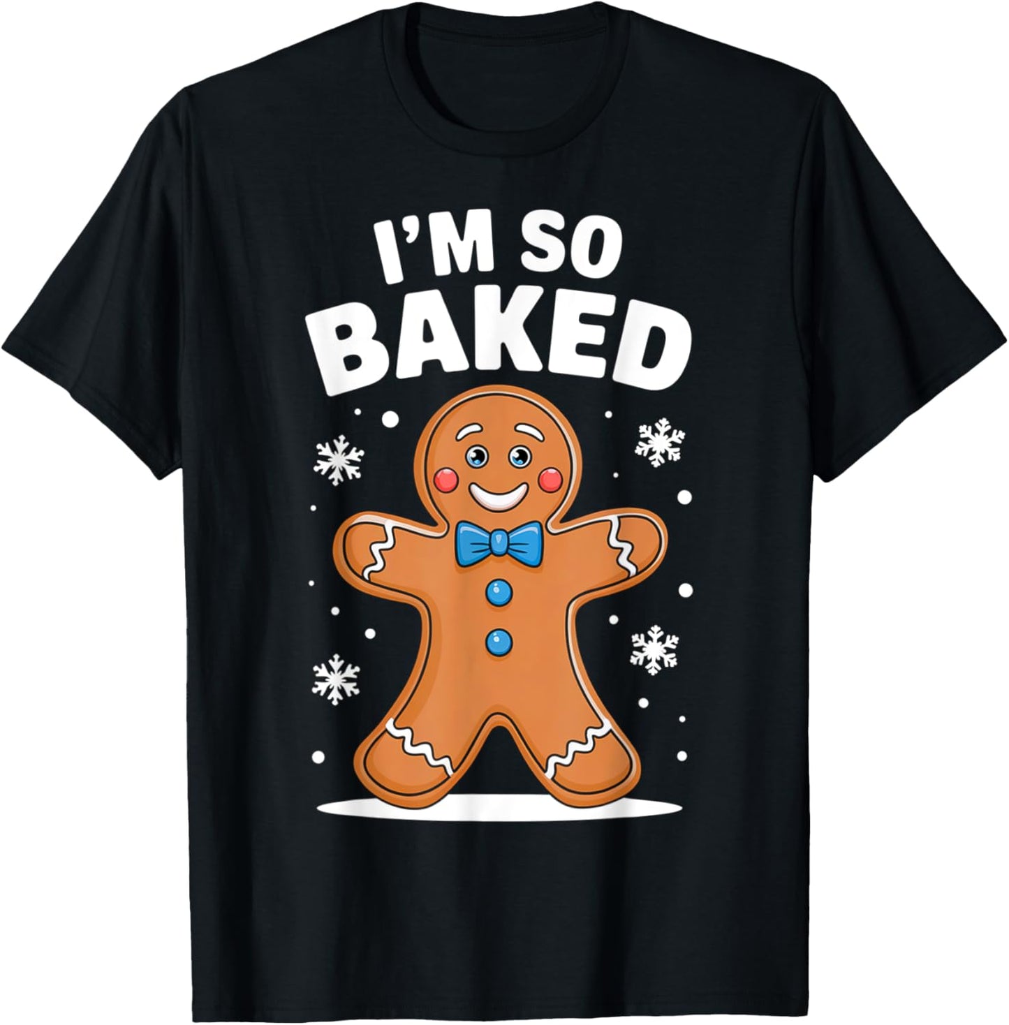 I'm So Baked Gingerbread Man Christmas Funny Cookie Xmas T-Shirt - T-Shirt | Black