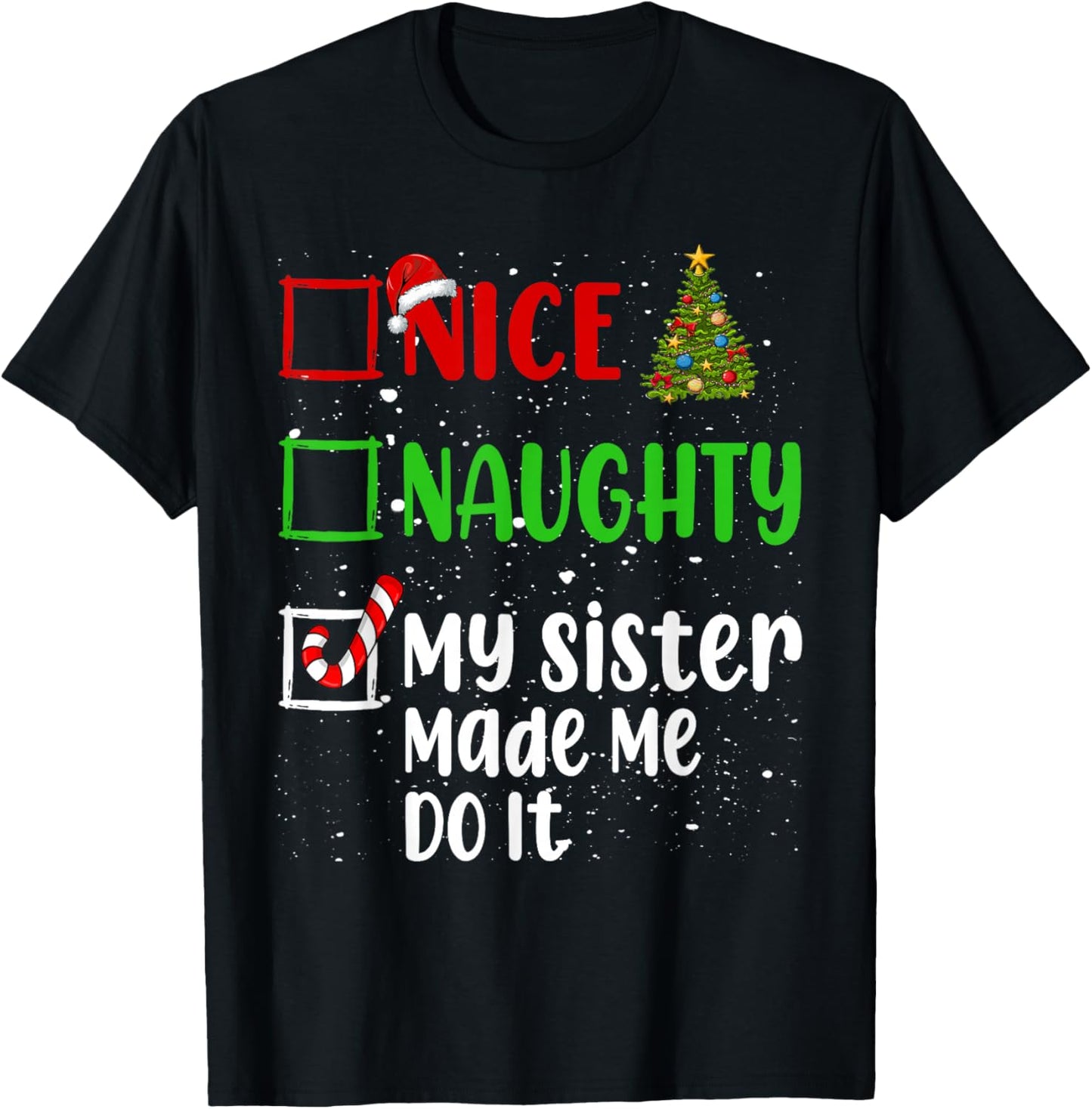 Nice Naughty My Sister Made Me Do It Christmas List Holiday T-Shirt - T-Shirt | Black