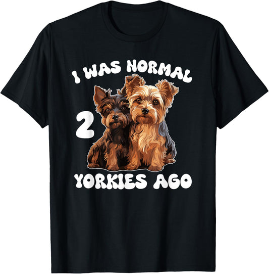 Yorkshire Terrier I Was Normal 2 Yorkies Ago T-Shirt - T-Shirt | Black