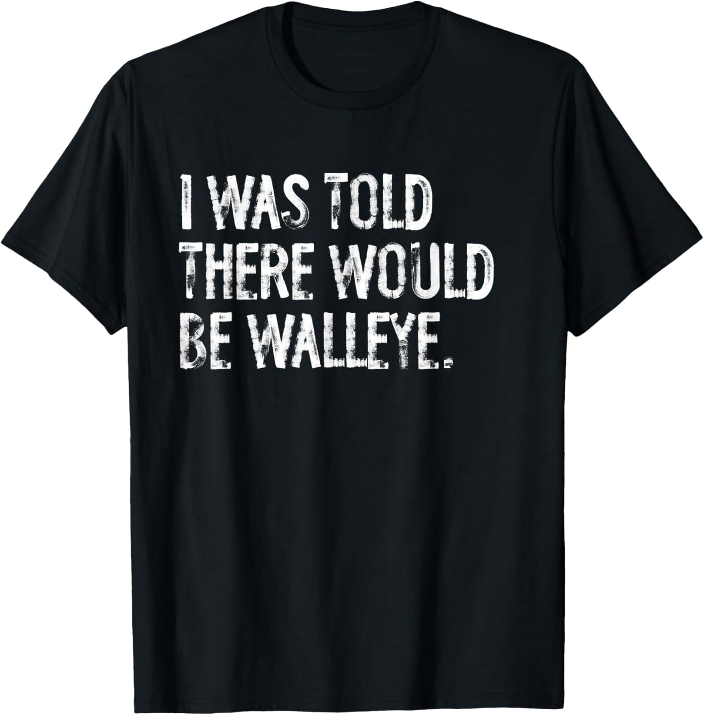 I Was Told There Would Be Walleye Fishing T-Shirt - T-Shirt | Black