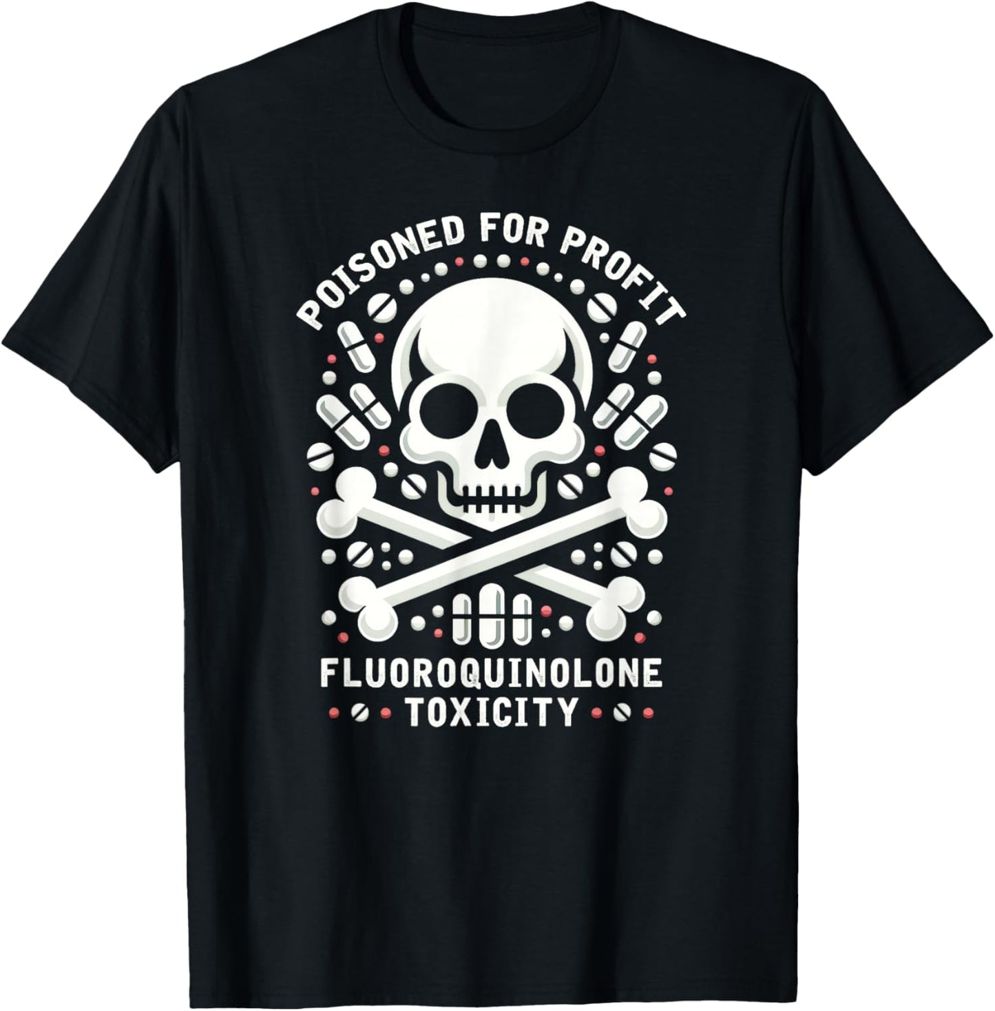 Poisoned For Profit - Fluoroquinolone Toxicity Awareness T-Shirt - T-Shirt | Black
