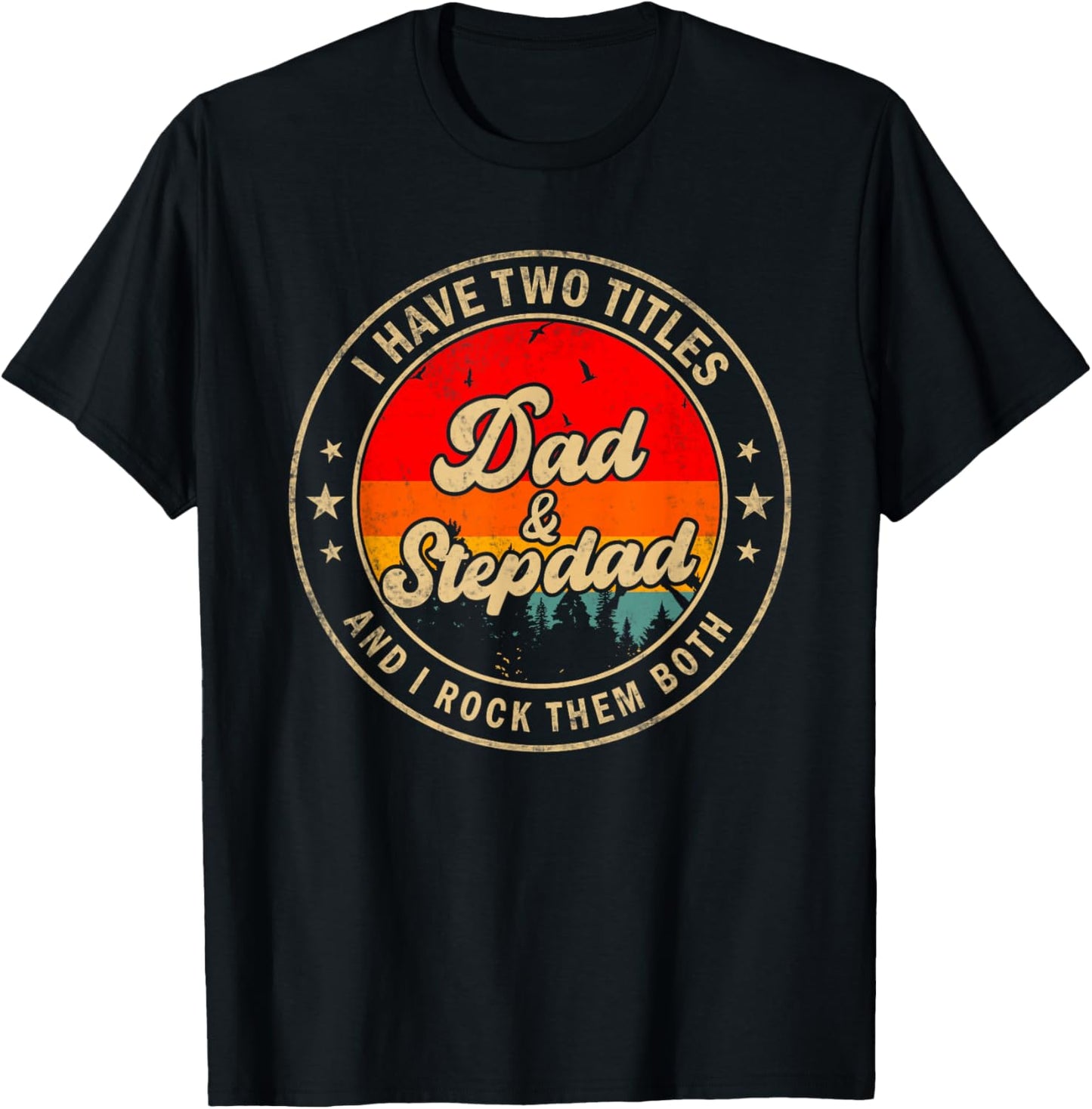 I Have Two Titles Dad & Stepdad I Rock Them Both Funny Papa T-Shirt - T-Shirt | Black
