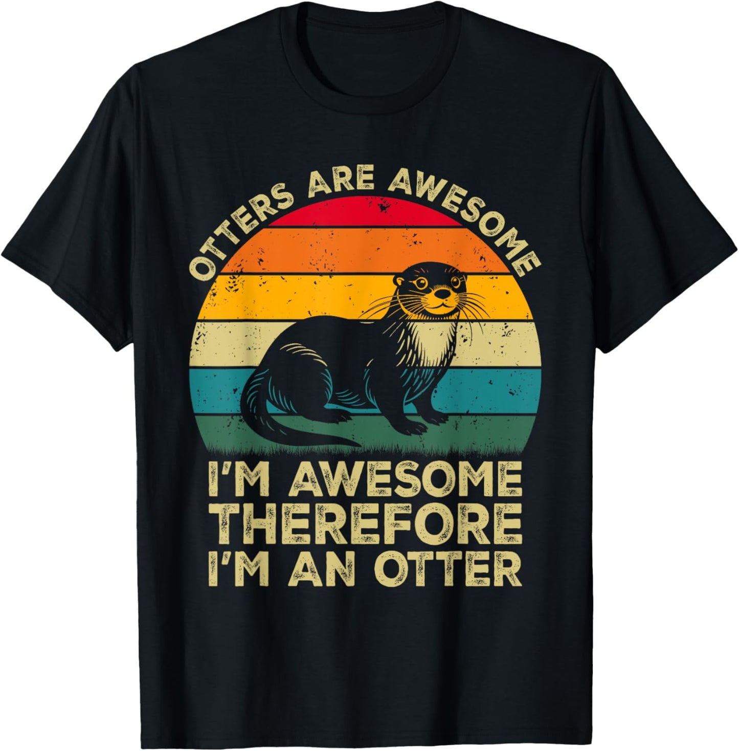 Otters Are Awesome. I'm Awesome Therefore I'm an Otter T-Shirt - T-Shirt | Black
