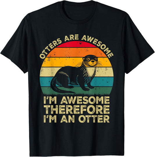 Otters Are Awesome. I'm Awesome Therefore I'm an Otter T-Shirt - T-Shirt | Black