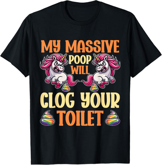 Poop Unicorn Sarcasm Funny My Poop Will Clog Your Toilet T-Shirt - T-Shirt | Black