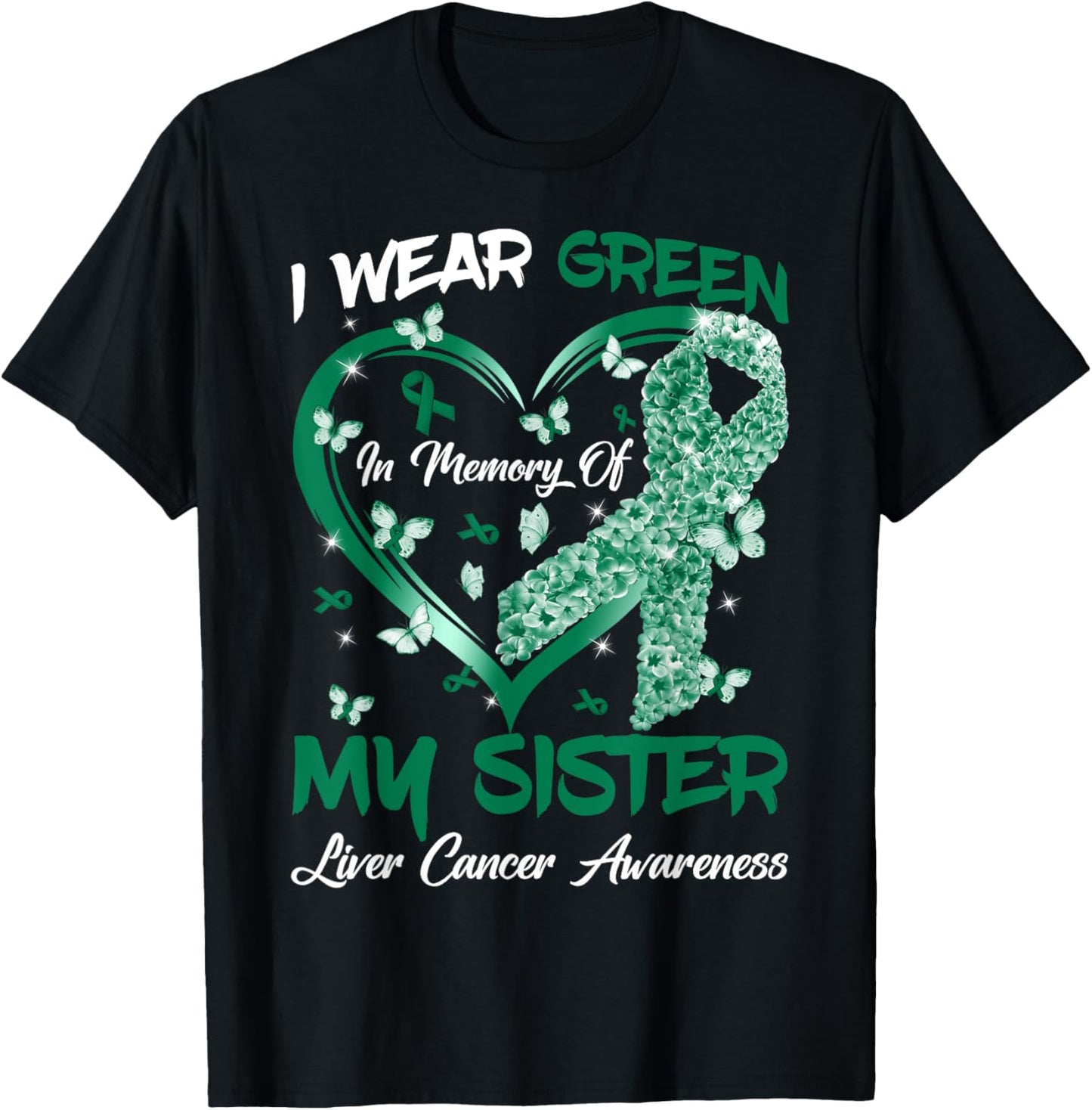I Wear Green In Memory Of My Sister Liver Cancer Awareness T-Shirt - T-Shirt | Black