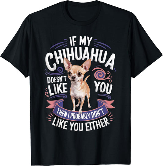 If my Chihuahua doesn't like you Dog Owner Chihuahua T-Shirt - T-Shirt | Black