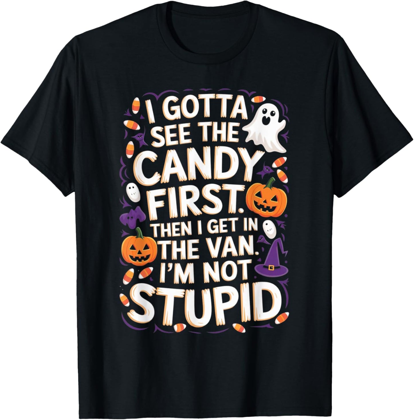 I Gotta See The Candy First. I'm Not Stupid | Funny Gifts T-Shirt - T-Shirt | Black