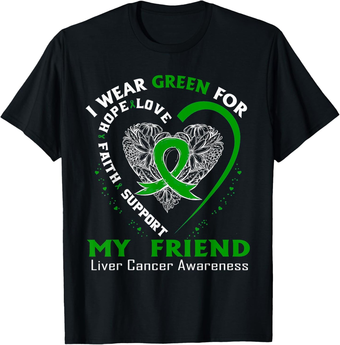 I Wear Green For My Friend Liver Cancer Awareness T-Shirt - T-Shirt | Black