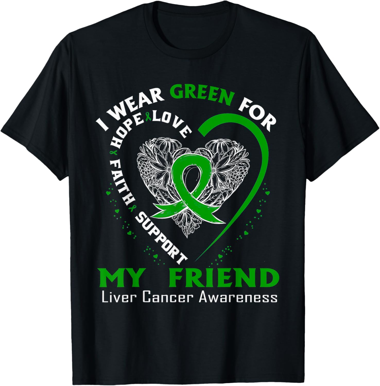 I Wear Green For My Friend Liver Cancer Awareness T-Shirt - T-Shirt | Black