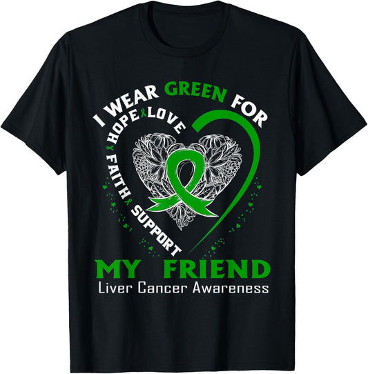 I Wear Green For My Friend Liver Cancer Awareness T-Shirt - T-Shirt | Black