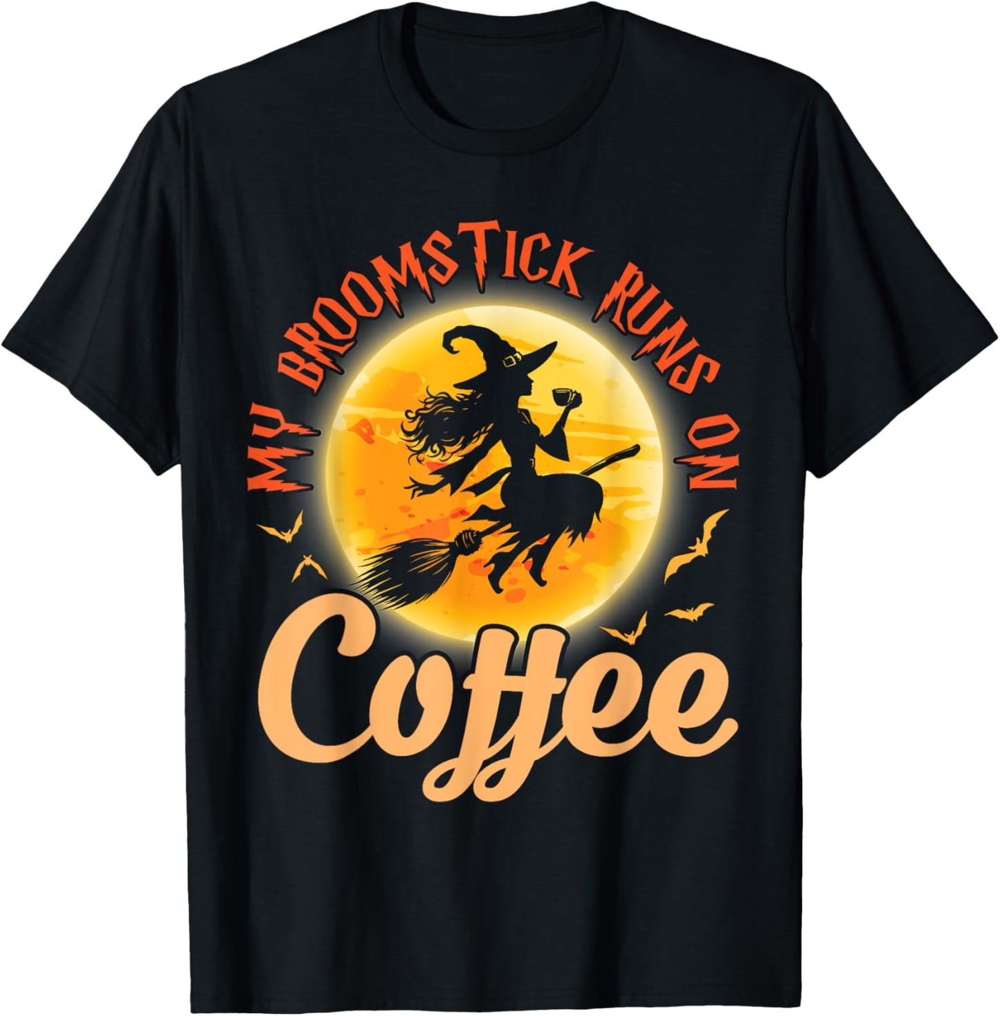 Happy Halloween Witch My Broomstick Runs On Coffee Drinker T-Shirt - T-Shirt | Black