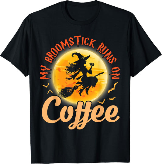 Happy Halloween Witch My Broomstick Runs On Coffee Drinker T-Shirt - T-Shirt | Black