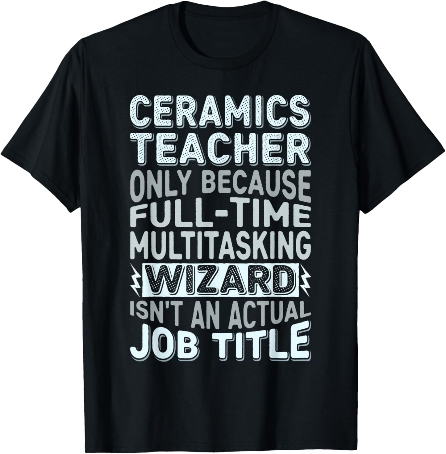 Wizard Job Title Quote - Funny Ceramics Teacher T-Shirt - T-Shirt | Black
