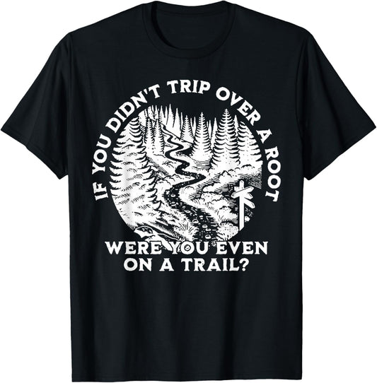 If You Didn't Trip Over A Root Were You Even On A Trail T-Shirt - T-Shirt | Black