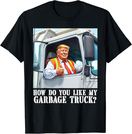 How do you like my garbage truck? Trump 2024 T-Shirt - T-Shirt | Black