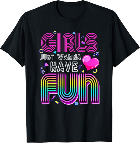 Awesome 80's Girls Just Wanna Have Fun 1980s T-Shirt - T-Shirt | Black