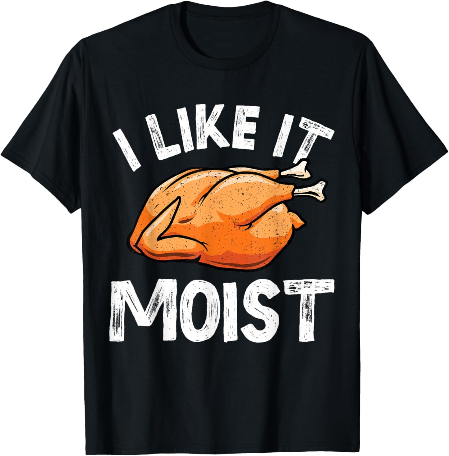 I Like It Moist Turkey Funny Thanksgiving Men Women Kids T-Shirt - T-Shirt | Black