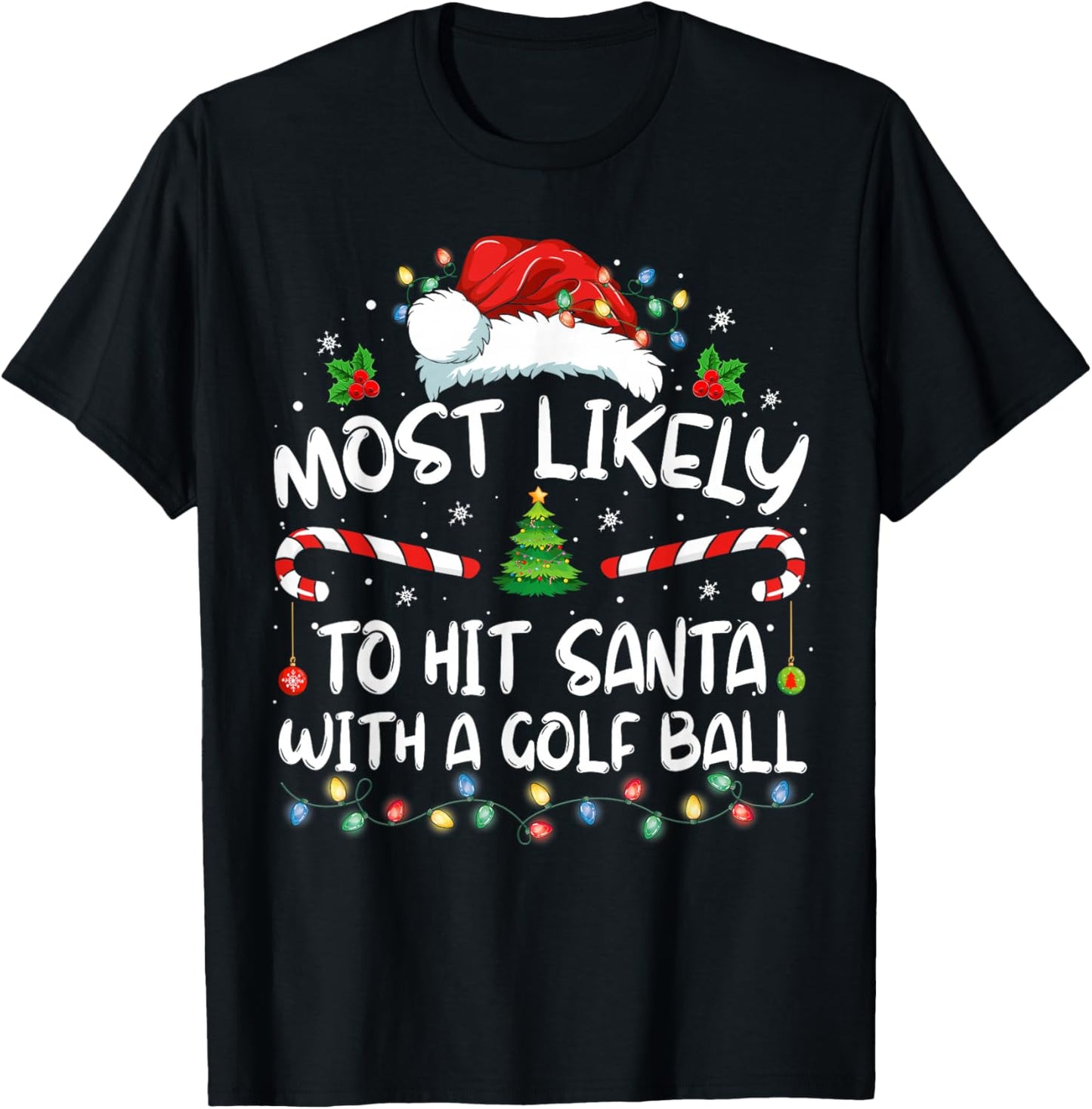 Most Likely To Hit Santa With A Golf Ball Christmas Pajamas T-Shirt - T-Shirt | Black