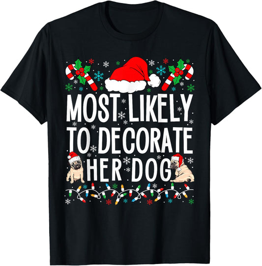 Most Likely to Decorate Her Dog Family Christmas Pajamas T-Shirt - T-Shirt | Black