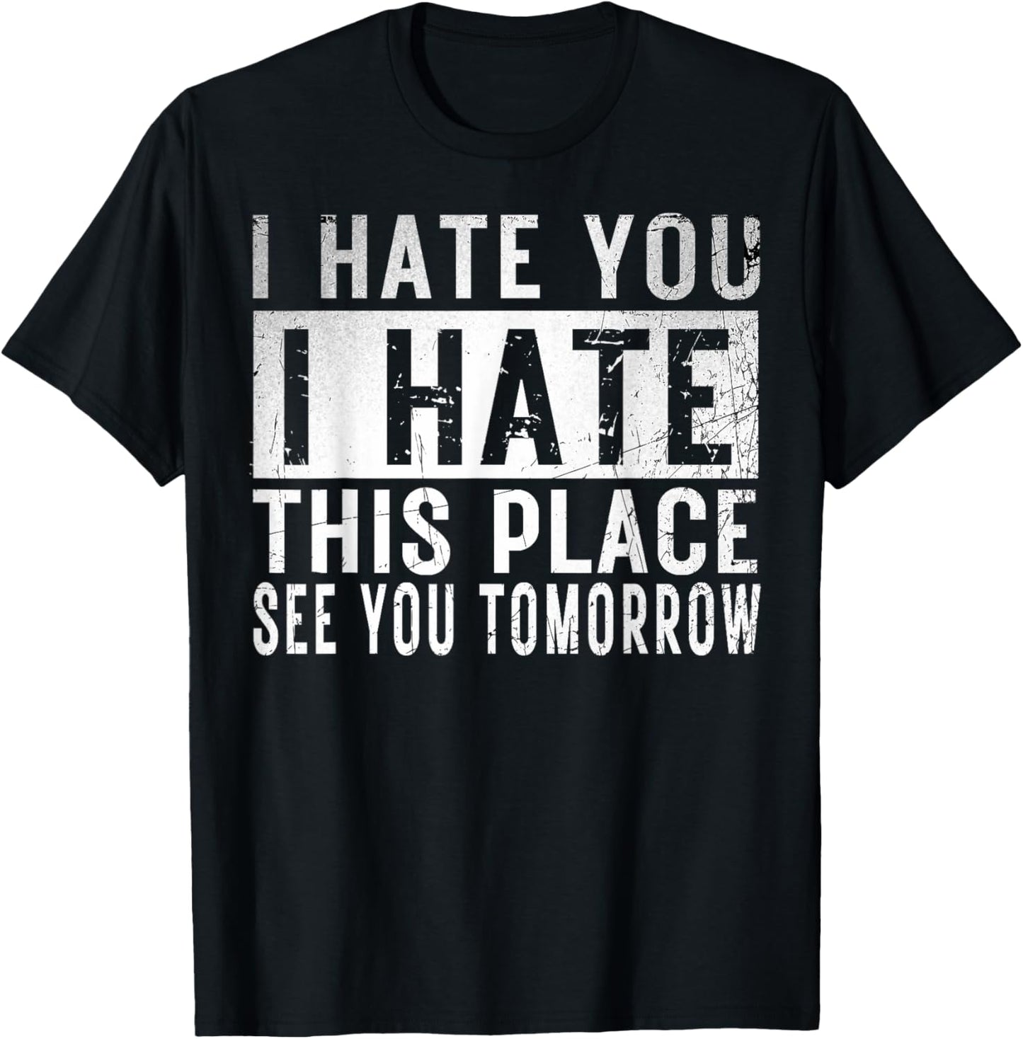 I Hate You I Hate This Place See You Tomorrow Fitness Gym T-Shirt - T-Shirt | Black