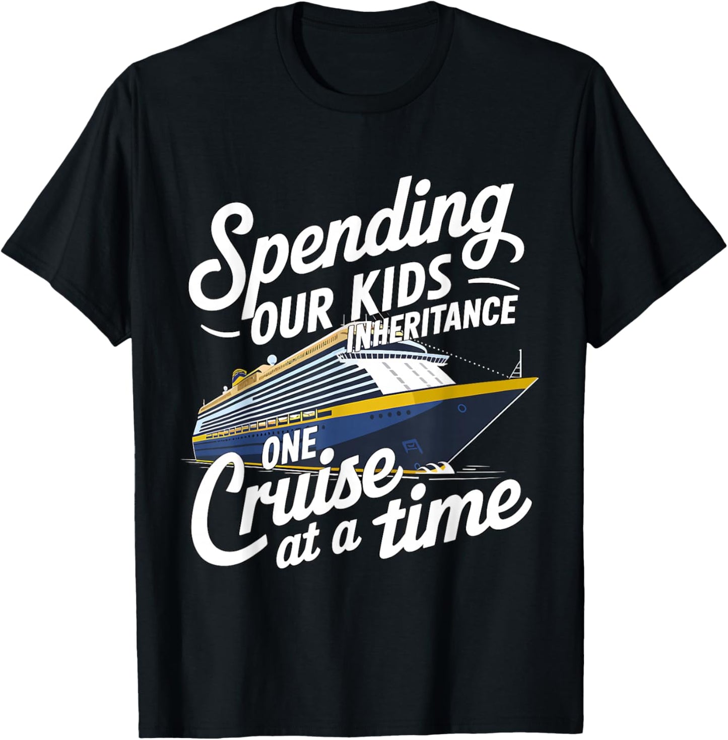 Spending Our Kids Inheritance One Cruise Trip at a Time T-Shirt - T-Shirt | Black