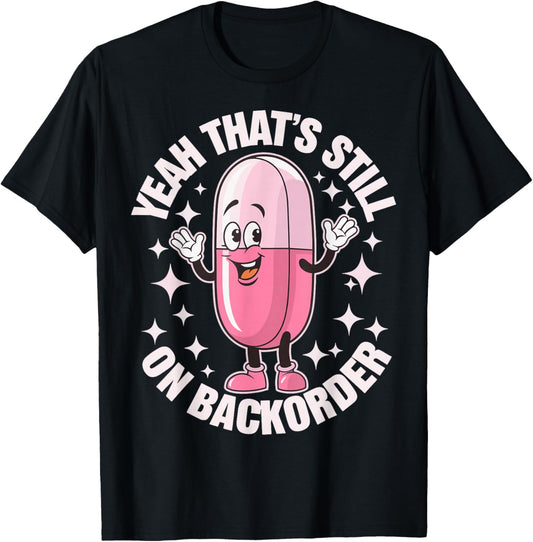 Yeah Thats Still On Backorder T-Shirt - T-Shirt | Black
