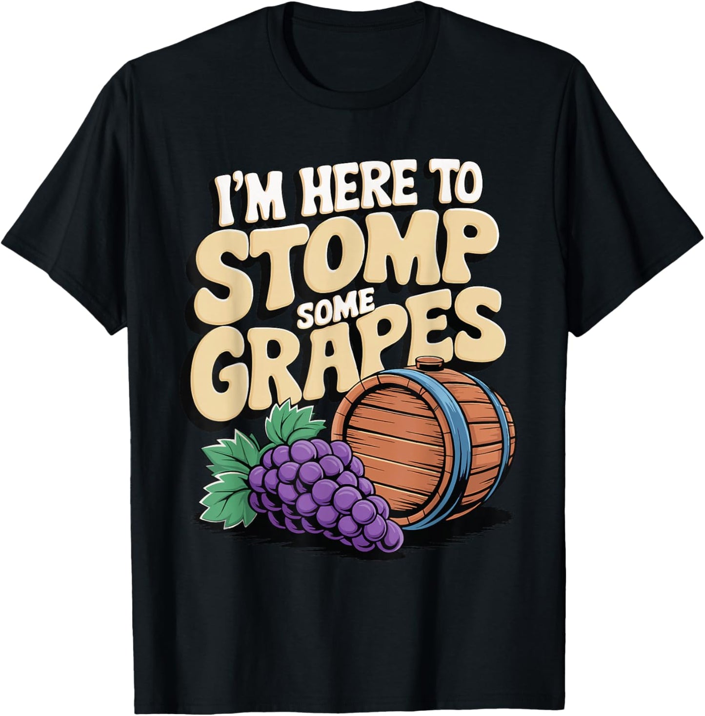 I'm Here To Stomp Some Grapes T-Shirt - T-Shirt | Black