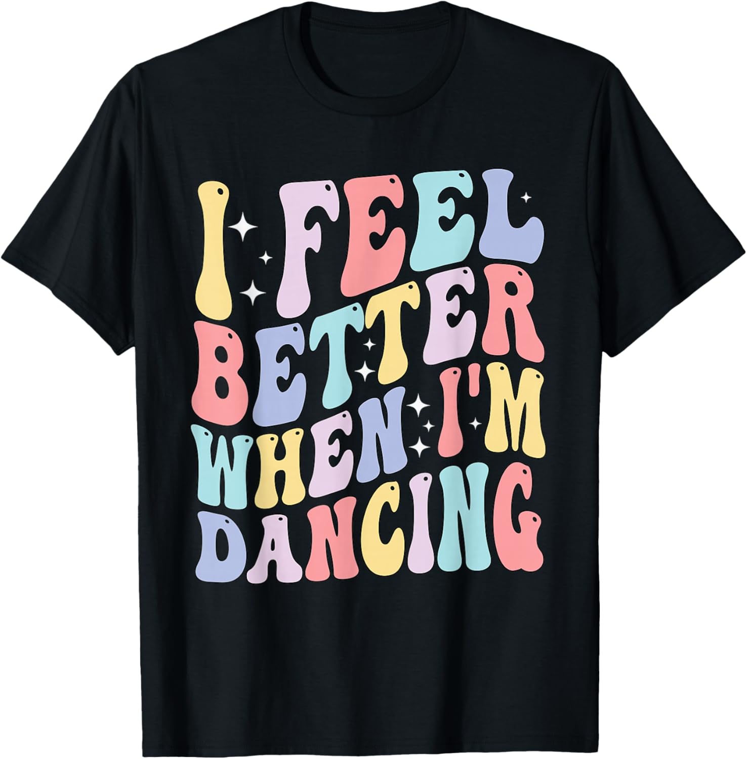 Groovy I Feel Better When I'm Dancing Ballet Dancer Girls T-Shirt - T-Shirt | Black