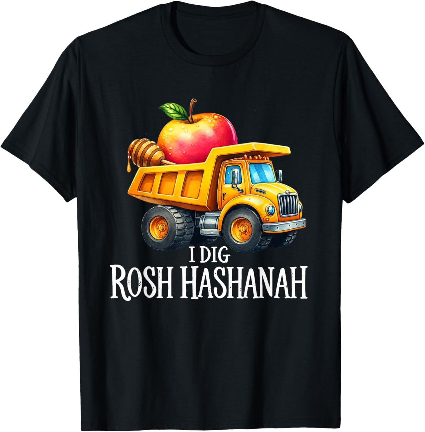 I Dig Rosh Hashanah Dump Truck Apples Honey Jewish New Year T-Shirt - T-Shirt | Black