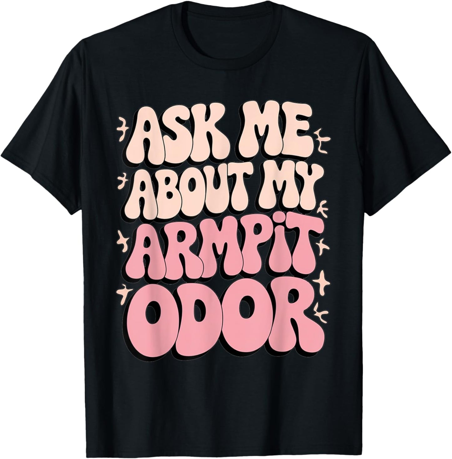 Embarrassing Armpit Odor Inappropriate Hilarious Adult Humor T-Shirt - T-Shirt | Black