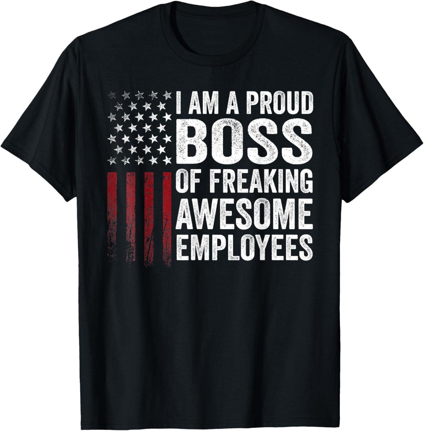 American Flag I'm A Proud Boss Of Freaking Awesome Employees T-Shirt - T-Shirt | Black