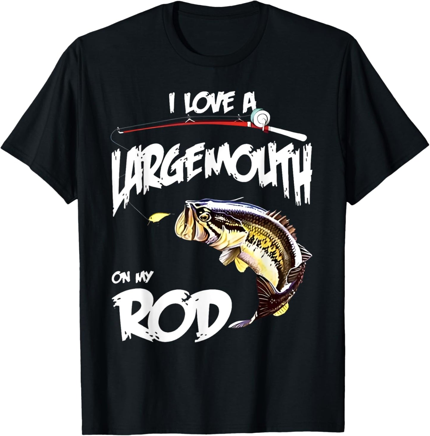 Fishing lover I LOVE A LARGE MOUTH ON MY ROD BIG MOUTH BASS T-Shirt - T-Shirt | Black