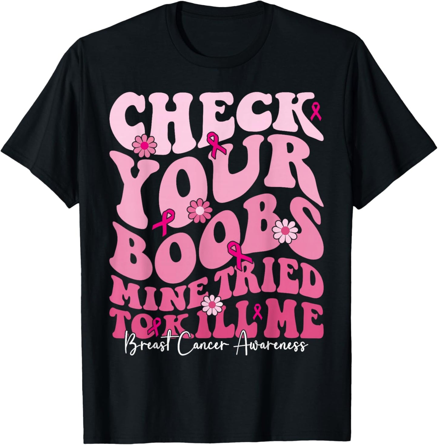 Check Your Boobs Mine Tried To Kill Me Funny Breast Cancer T-Shirt - T-Shirt | Black