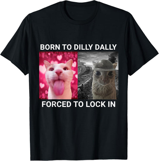 Born To Dilly Dally Forced To Lock In Cat Meme T-Shirt - T-Shirt | Black