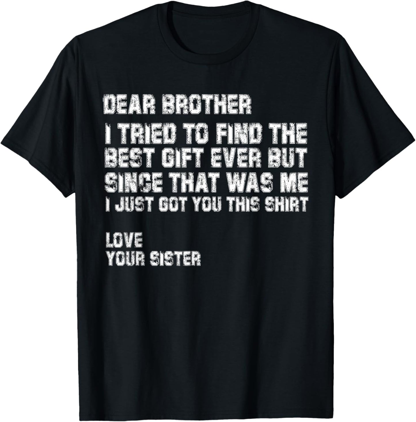 Dear Brother I Tried to Find the Best I Just Got You This T-Shirt - T-Shirt | Black