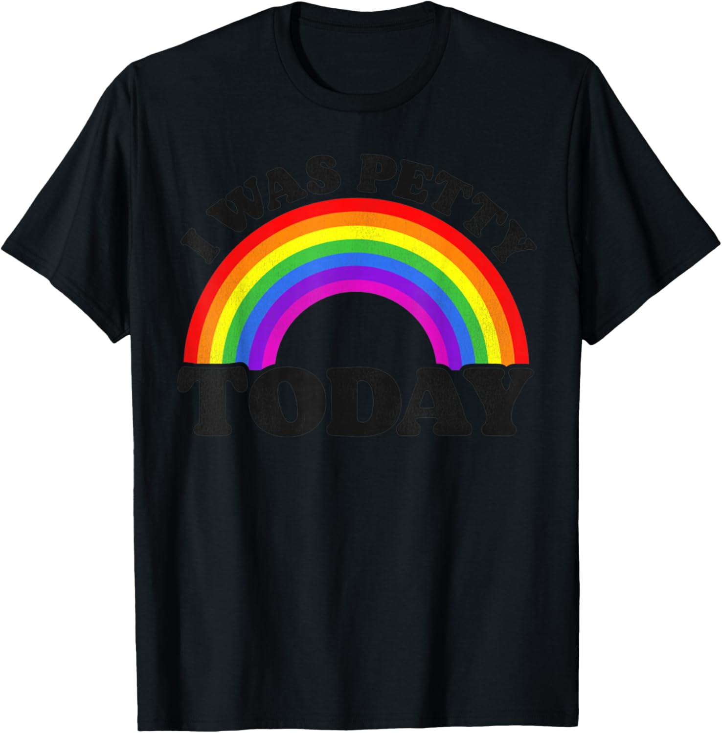 Funny Saying I Was Petty Today Rainbow T-Shirt - T-Shirt | Black