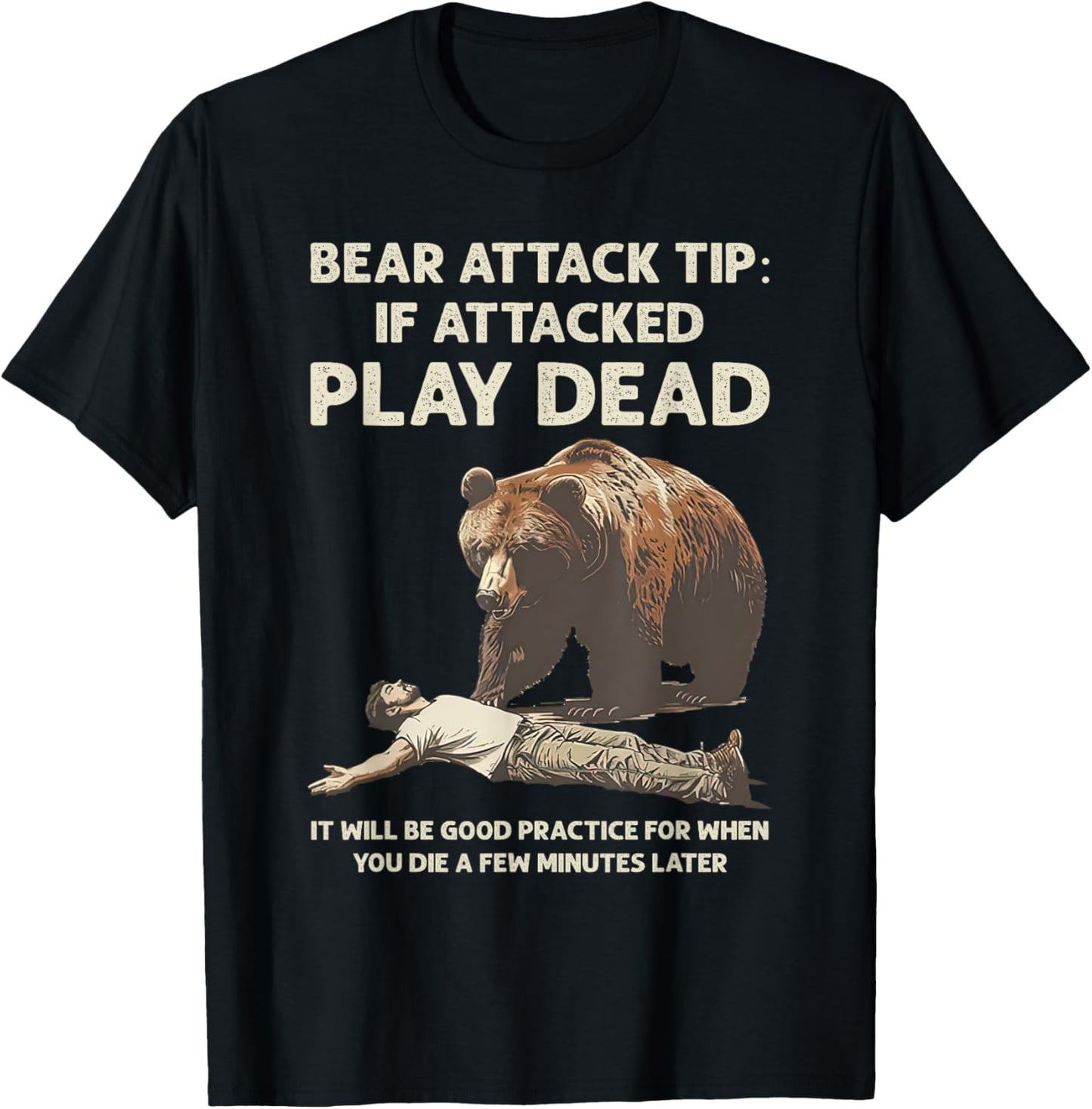 Bear Attack Tips If Attacked Play Dead It Will Good Practice T-Shirt - T-Shirt | Black