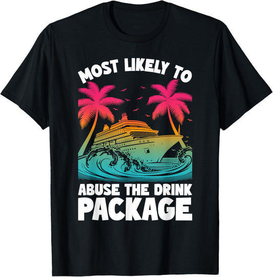 Most Likely To Abuse The Drink Package Funny Cruise T-Shirt - T-Shirt | Black
