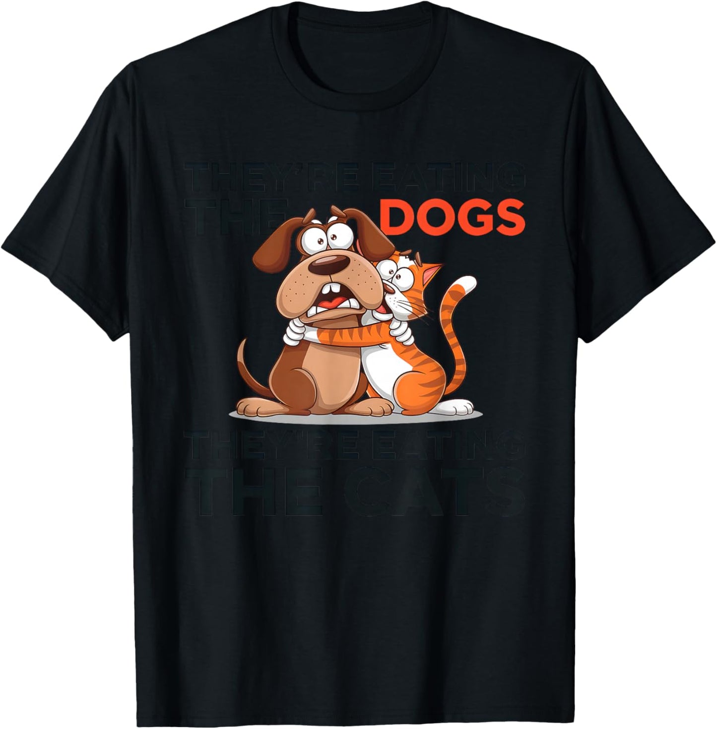 They're Eating The Dogs They're Eating The Cats - Grey, -Adults, Short Sleeve, , Polyester, Machine Wash T-Shirt - T-Shirt | Black