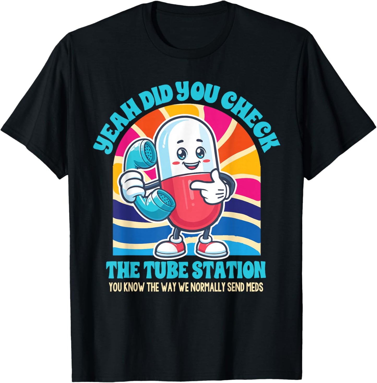 Pharmacist Pharm Tech Yeah Did You Check The Tube Station T-Shirt - T-Shirt | Black