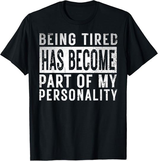 Being Tired Has Become Part Of My Personality funny Gifts T-Shirt - T-Shirt | Black